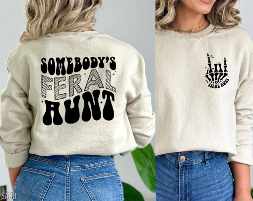 Somebody’s Feral Aunt Sweatshirt, Cool Aunt Shirt, Feral Aunt Sweatshirt, Aunts Gift, Aunts Birthday Gift, Sister Gifts, Auntie Sweatshirt