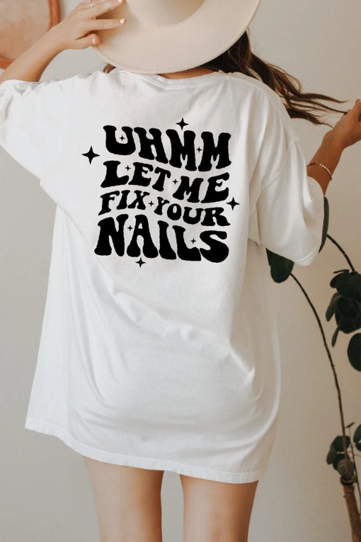 Uhm Let Me Fix Your Nails Hoodie, Nail Tech Shirt For Women, Manicurist Sweatshirt, Women Manicure Shirt, Pedicure Tee, Gift For Mom