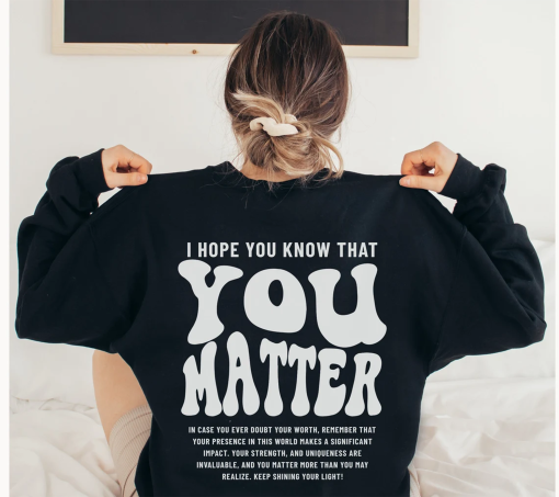 You Matter Sweatshirt, Mental Health Sweatshirt for Women, Aesthetic Kindness Hoodie, Positive Anxiety Sweater, Dear Person Behind Me Shirt