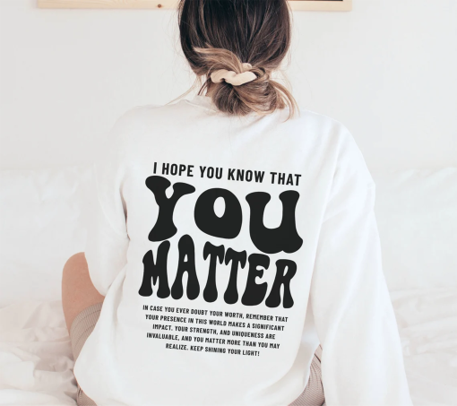 You Matter Sweatshirt, Mental Health Sweatshirt for Women, Aesthetic Kindness Hoodie, Positive Anxiety Sweater, Dear Person Behind Me Shirt