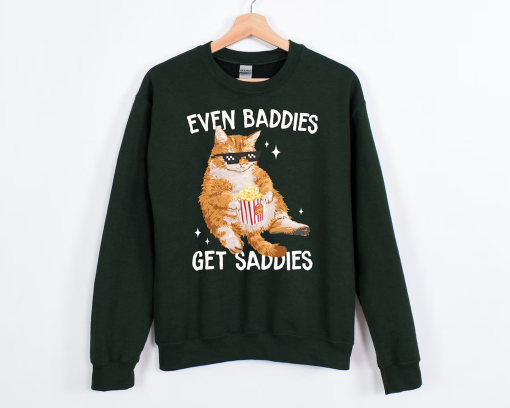 Even Baddies Get Saddies Funny Cat Meme Sweatshirt, Cat Lover Sweatshirt, Cat Meme Sweatshirt, Funny Cat Sweatshirt