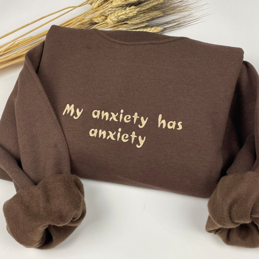 Embroidered My Anxiety Has Anxiety Crewneck – Anxiety Shirt – Mental Health Matters – Anxious Sweatshirt