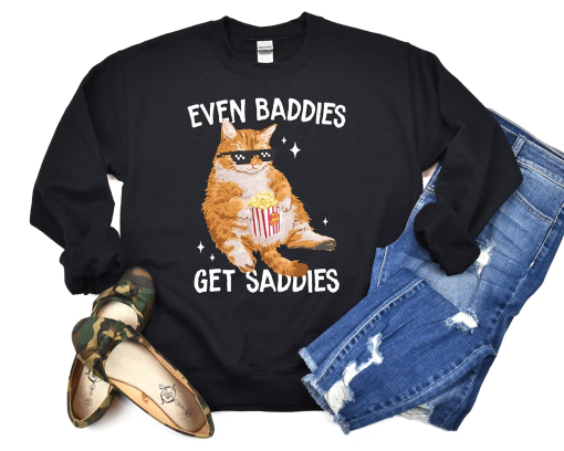 Even Baddies Get Saddies Funny Cat Meme Sweatshirt, Cat Lover Sweatshirt, Cat Meme Sweatshirt, Funny Cat Sweatshirt