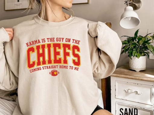 Karma Is The Guy On The Chiefs Coming Straight Home To Me Sweatshirt, American Football Shirt