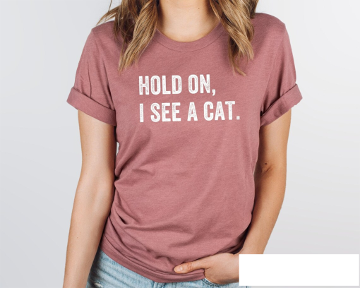 Cat Lover Shirt Hold On I See A Cat Easily Distracted By Cats Loves Cats Tshirt Cat Lover Gifts Cat Mama Gift Crazy Cat Lady Shirt Plus 4XL