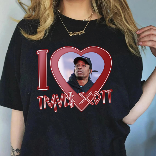 I Love Travis Scott Shirt