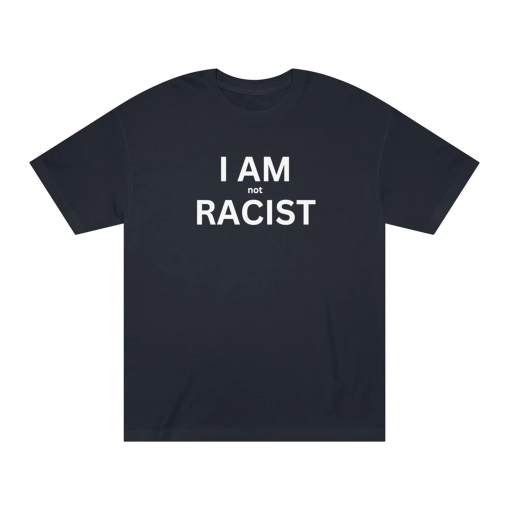 I Am Not Racist Funny shirt meme