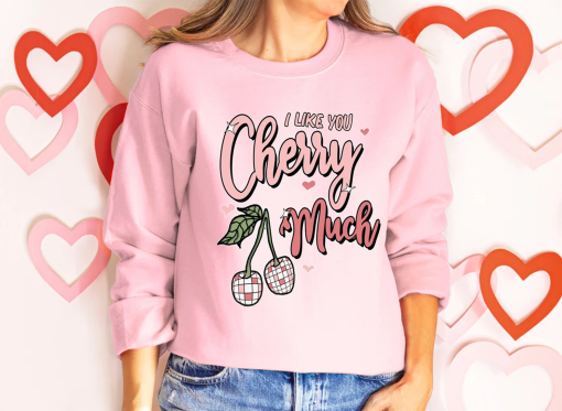 I Like You Cherry Much Sweatshirt, Cute Valentines Shirt, Cherry Valentine Day, Hoodie, Love Cherry Much Shirt, Valentines Day Sweatshirt