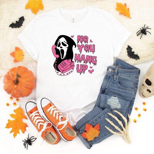 No You Hang Up Shirt,Ghostface Valentine Shirt,Halloween Shirt,Halloween Gift,Funny Valentine Shirt,Funny Ghostface Tee,Funny Valentines Tee