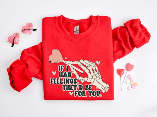 If I Had Feelings Sweatshirt, They’d Be for You Sweatshirt, Skeleton Valentines Day Sweatshirt, Funny Valentine’s Day, Valentine’s Day Shirt