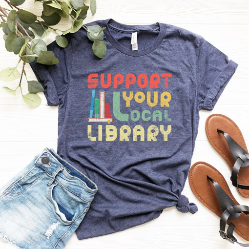 Support Your Local Library Shirt – Library Lover Tee – Book Nerd Clothes – Book Lover Apparel – Bookworm Outfit – Gift for Student