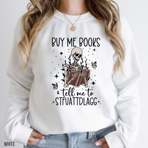 Buy Me Books And Tell Me To STFUATTDLAGG Sweatshirt, reading shirt Funny Skeleton Book Shirt, Dark Academia shirt, Book Lover Librarian Gift