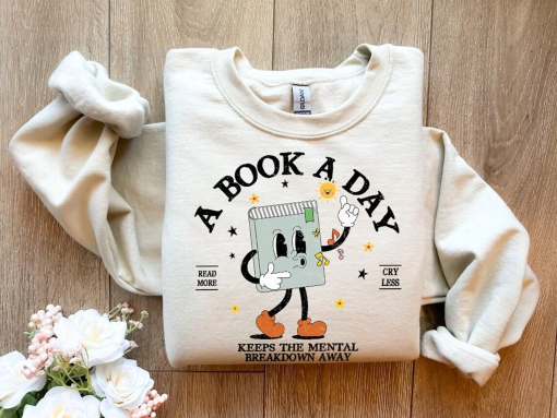 Book Sweatshirt, A Book A Day Keep The Mental Breakdown Away, Book Gift, Book Lover Gift, Reading Book, Bookworm Gift, Book Club Gift