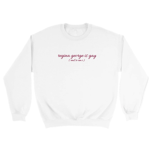 Regina George is Gay – Not My Fault Renee Rapp Sweatshirt