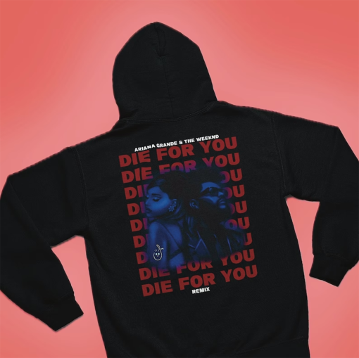 Ariana Grande & The Weeknd Die For You Hoodie