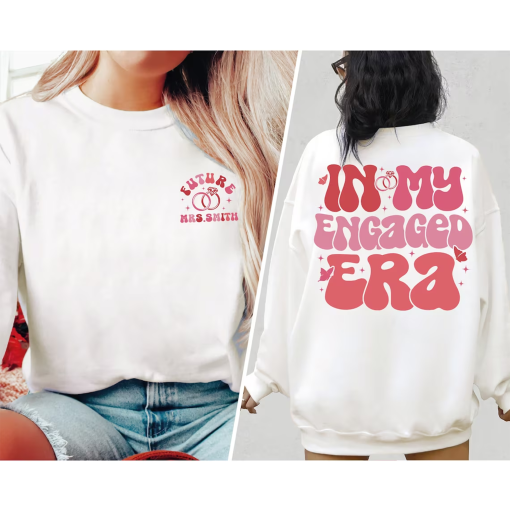 Custom In My Engaged Era Sweatshirt, Future Mrs Shirt, Engagement Gift Shirt, Fiancee Shirt, Bride Shirts, Bachelorette Party, Wife Shirt