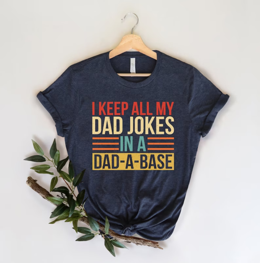 I Keep All My Dad Jokes In A Dad-a-base Shirt,New Dad Shirt,Dad Shirt,Daddy Shirt,Father’s Day Shirt,Best Dad shirt,Gift for Dad