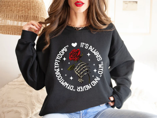 It’s Always “WYD” and Never “DYWMTCOAEYPTYCOMF” Sweatshirt, Book Lover Sweatshirt, Book Lover Gift, Skeleton Hand Hoodie, Rose Shirt