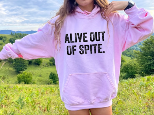 Alive Out Of Spite Sweatshirt, Mental Health Care Shirt, Motivational Hoodie For Women, Therapist Sweater, Anxiety Shirt Gift