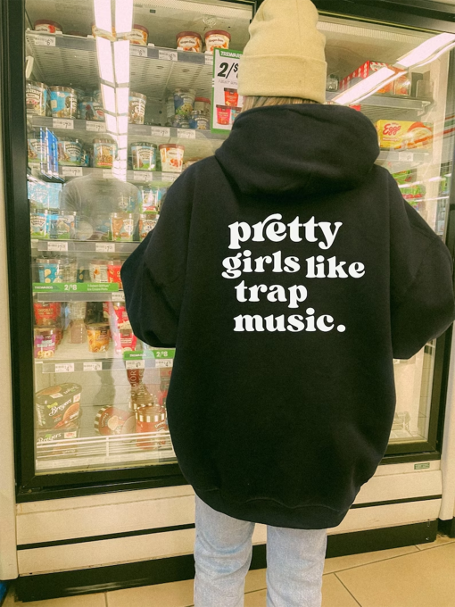 Pretty Girls Like Trap Music Hoodie, Aesthetic Sweatshirt, Streetwear Hoodie, Trendy Hoodie, Unisex Clothing, Words on back Hoodie