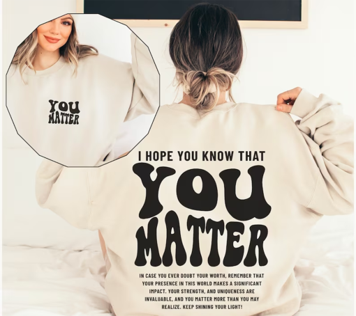 You Matter Sweatshirt, Mental Health Sweatshirt for Women, Aesthetic Kindness Hoodie, Positive Anxiety Sweater, Dear Person Behind Me Shirt