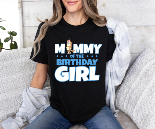 Mommy Of The Birthday Girl Bluey Shirt, Bluey Character Shirt, Bluey Heeler Family Shirt, Bluey Birthday Gift, Bluey and Bingo Tee