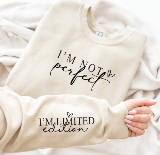 I’m Not Perfect I’m Limited Edition Sweatshirt, I’m Limited Edition Sleeve Design Sweater, Self Love Hoodie, Positivity Motivational Hoodie