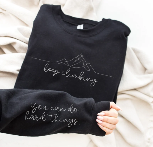 Keep Climbing You Can Do Hard Things Sweatshirt, Keep Climbing Sleeve Design Sweater, Self Love Hoodie, Positivity Sweater,Motivation Hoodie