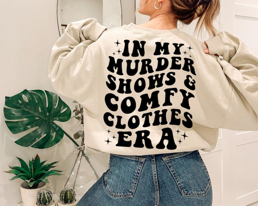 In My Murder Shows & Comfy Clothes Era, Funny True Crime Shirt, True Crime Fan Gift Idea, Murder Mystery Sweatshirt, True Crime Shirt