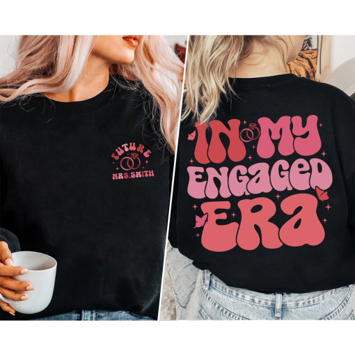 Custom In My Engaged Era Sweatshirt, Future Mrs Shirt, Engagement Gift Shirt, Fiancee Shirt, Bride Shirts, Bachelorette Party, Wife Shirt