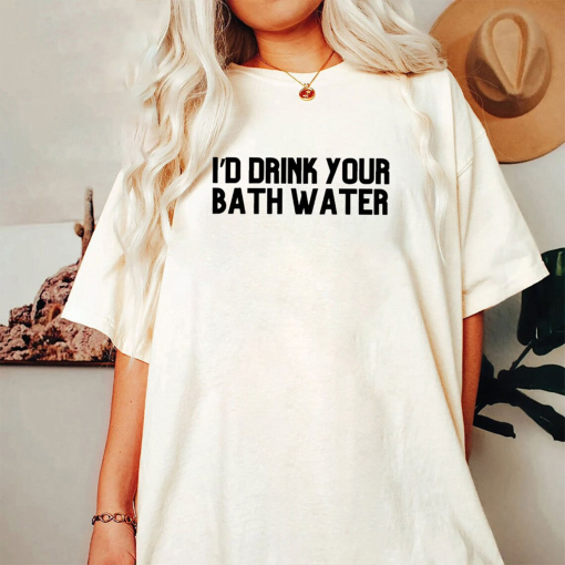 I’d Drink Your Bathwater Shirt, Jacob Elordi’s Bathwater Shirt, Dark Humor Shirt, Jacob Elordi, Team Felix Shirt, Movie Fan Shirt