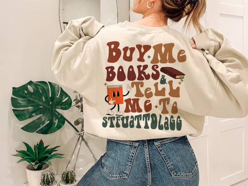 Buy Me Books And Tell Me To Stfuattdlagg Sweatshirt, Smut Reader Hoodie For Women, Booktok Merch Shirt, Spicy Book Tee, Bookworm Gift