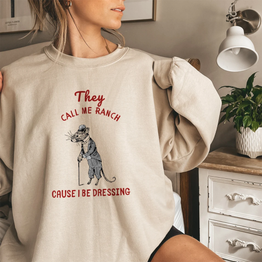 They Call Me Ranch, Cause I Be Dressing, Vintage Drawing Sweatshirt, Meme T Shirt, Sarcastic SweatShirt, Unisex Tee