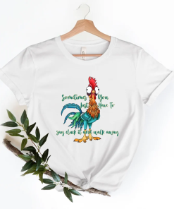 Funny Quote T Shirt, Rooster Humor Shirt,…