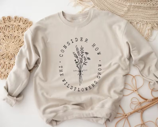 “Consider How The Wildflowers Grow Luke 12 27 Sweatshirt, Bible Verses Inspired, Christian Women Gift, Religious Sweater, Catholic Church Top “