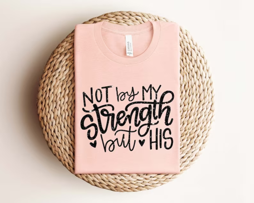 Not By My Strength But His Shirt,Christian Shirt,Gift Shirt,Religious Shirt,Christian Tee for Women,Christian Shirts for Women,Bible Shirt