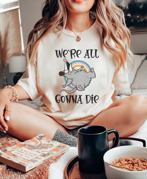 Funny Possum Comfort Colors Shirt, We’re All Gonna Die Rainbow Opossum Shirt, Gift For Possum Lover, Birthday Gift Idea