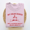 My Tummy Hurts but Im Being Really Brave About It Unisex Heavy Cotton Comfort Colors Tee