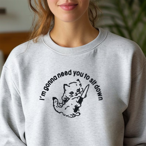 I’m Gonna Need You To Sit Down Unisex Embroidered Crewneck Sweatshirt