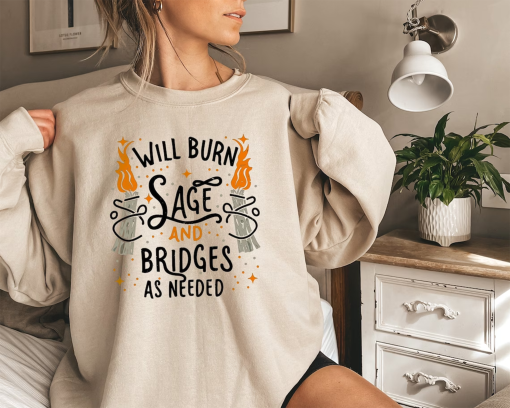 Will Burn Sage and Bridges As Needed Sweatshirt, Witchy Gift Sweater, Celestial Witch, Witch Sweatshirt, Witchy Vibes