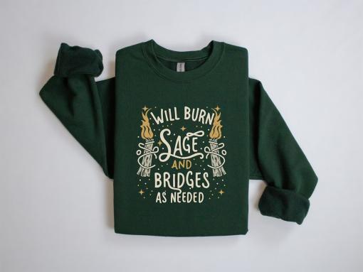 Will Burn Sage and Bridges As Needed Sweatshirt, Witchy Gift Sweater, Celestial Witch, Witch Sweatshirt, Witchy Vibes