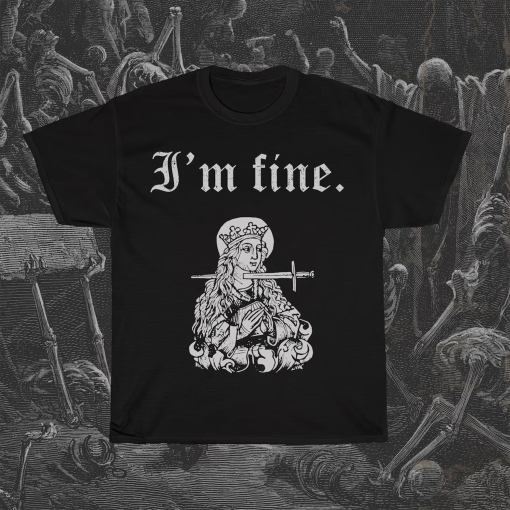 I’m fine t-shirt, sarcastic medieval woodcut, funny morbid shirt, dark humour, Saint Lucy, offensive graphic unisex shirt