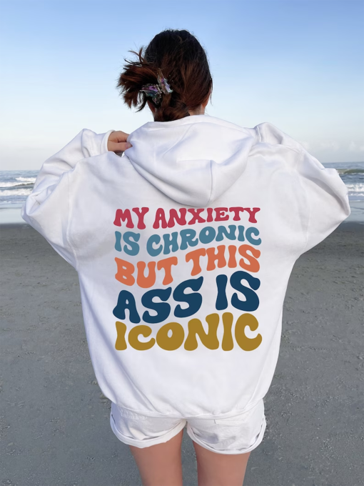 My Anxiety Is Chronic But This Ass Is Iconic Hoodie, Women’s Aesthetic Sweatshirt, Funny Sayings Shirt, Anxiety Tshirt, Bestie Gifts, G8075