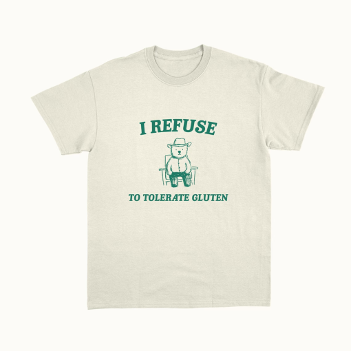 I Refuse To Tolerate Gluten – Unisex T Shirt