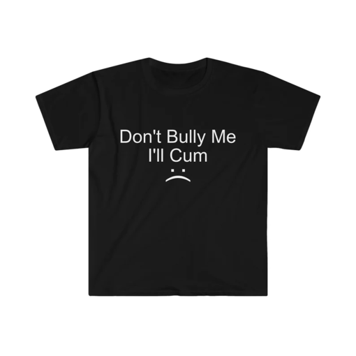 Don’t Bully Me… Meme Tee