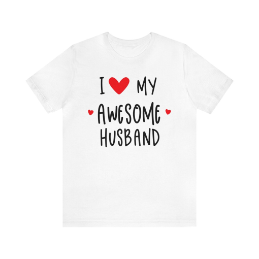 I Love My Awesome Husband Shirt, Wife Shirt, Valentines Day Shirt, Funny Shirt Women, Gift for Wife, Womens TShirt, Hubby Appreciation Shirt