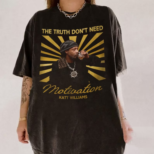 Katt Williams The Truth Don’t Need Motivation Comfort Colors Shirt, 2024 Standing on Business Tshirt