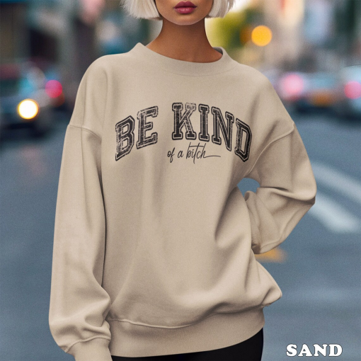 Be Kind of a Bi*ch Funny Sweatshirt, Funny Meme Shirt, Cool Sarcastic Gift, Sarcastic T-Shirt, Retro Vintage Graphic Tshirt, Gift For Friend