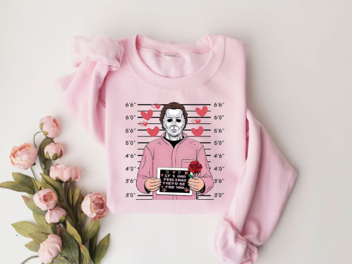 If I Had Feelings They’d Be For You, Horror Valentine Day Shirt, Valentines Day Michael Myers Pullover, Michael Myers Shirt,Valentine Hoodie