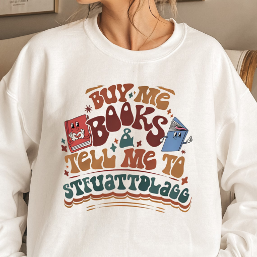 Buy Me Books and Tell Me To STFUATTDLAGG Sweatshirt, Bookish Gift, Booktok Merch, Spicy Books, Bookish Merch, Funny Reading Sweatshirt